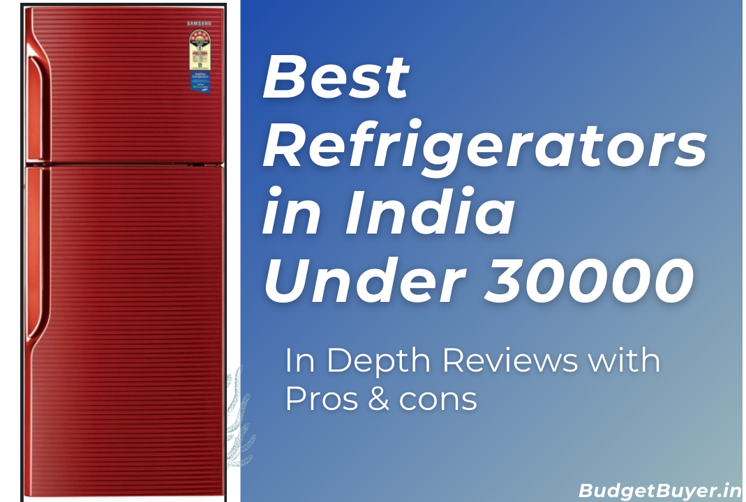 7 Best Refrigerators under 30000 in India(2022) Budget Buyer
